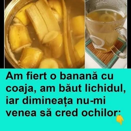 Am fiert o banană cu coaja, am băut lichidul, iar dimineața nu-mi venea să cred ochilor.